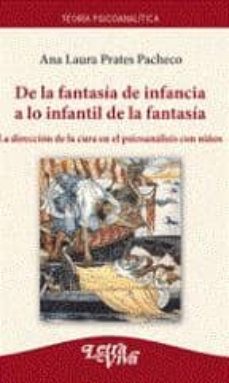 de la fantasia de infancia a lo infantil de la fantasia. la direc cion de la cura en el psicoanalisis-ana laura prates pacheco-9789506493868