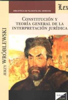 constitucion y teoria general de la interpretacion juridica-jerzi wroblewski-9789563922868