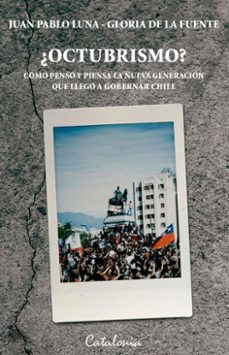 ¿octubrismo? (ebook)-gloria de la fuente-juan pablo luna-9789564151168