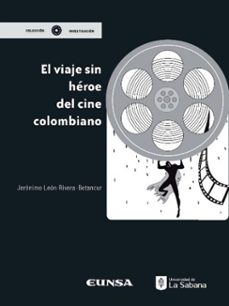 el viaje sin heroe del cine colombiano (ebook)-jerónimo león rivera betancour-9789581205868