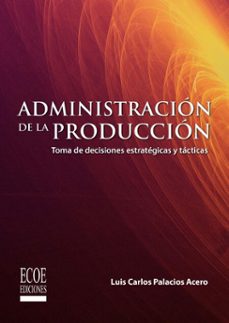 administracion de la produccion (ebook)-luis carlos palacios acero-9789585039568