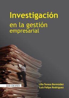 investigacion en la gestion empresarial (ebook)-lilia teresa bermúdez correa-luís felipe rodríguez-9789585081468