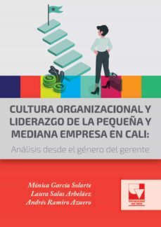 cultura organizacional y liderazgo de la pequeña y mediana empresa en cali (ebook)-monica garcia solarte-laura salas arbelaez-andres ramiro azuero-9789585168268