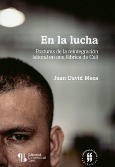 en la lucha posturas de la reintregacion laboral en una fabrica de cali-juan david mesa-9789585590168