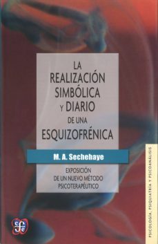 la realizacion simbolica y diario de una esquizofrenica: exposici on de un nuevo metodo psicoterapeutico-m. a. sechehaye-9789681601768