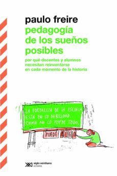 pedagogia de los sueños posibles: por que docentes y alumnos necesitan reiventarse en cada momento de la historia (ebook)-paulo freire-9789876296168