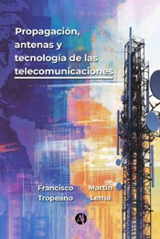 propagacion, antenas y tecnologia de las telecomunicaciones (ebook)-francisco tropeano-martin lema-9789878758268