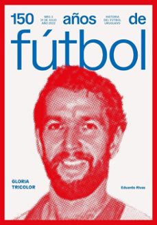 150 años de futbol. gloria tricolor (ebook)-eduardo rivas-andrés reyes-atilio garrido-9789915948768