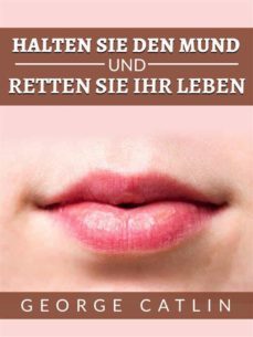 halten sie den mund und retten sie ihr leben (ubersetzt) (ebook)-george catlin-9791221394368