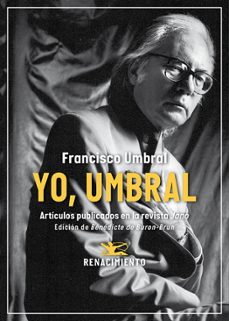 yo, umbral. articulos publicados en la revista jano (1971-2006)-francisco umbral-9791387939168