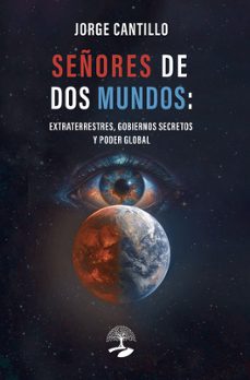 señores de dos mundos: extraterrestres, gobiernos secretos y pode r global-jorge cantillo-9791388135668