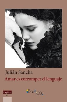 amar es corromper el lenguaje-julian sancha-9791399133868