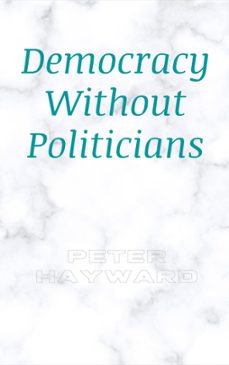democracy without politicians (ebook)-peter hayward-9798201633868