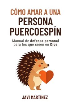 como amar a una persona puercoespin: manual de defensa personal para los que creen en dios (ebook)-javi martínez-9798224006168