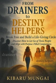 from drainers to  destiny helpers: break free and build a life-giving circle (ebook)-kibaru mungai-9798231288168