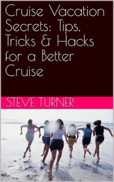 cruise vacation secrets: tips, tricks &amp; hacks for a better cruise (ebook)-steve turner-9798231504268