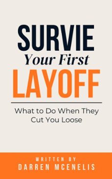 survive your first layoff: what to do when they cut you loose (ebook)-darren mcnelis-9798232072568