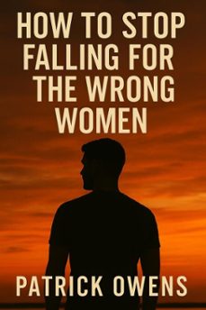 how to stop falling for the wrong woman (ebook)-patrick owens-9798232336868