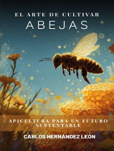 el arte de cultivar abejas: apicultura para un futuro sustentable (ebook)-carlos hernández león-9798232461768