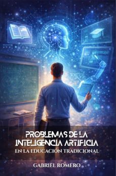 problemas de la inteligencia artificial en la educacion tradicional (ebook)-gabriel romero-9798233297168