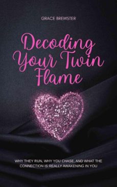 decoding your twin flame: why they run, why you chase, and what the connection is really awakening in you (ebook)-grace brewster-9798233410468