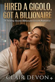 hired a gigolo, got a billionaire: a steamy secret billionaire escort romance (ebook)-claire devon-9798233413568