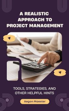 a realistic approach to project management: tools, strategies, and other helpful hints (ebook)-aegon maester-9798233742668