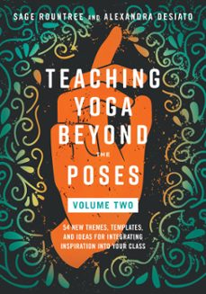 teaching yoga beyond the poses, volume 2 (ebook)-sage rountree-alexandra desiato-9798889841968