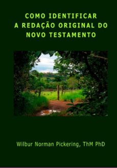 como identificar a redaço original do novo testamento (ebook)-wilbur norman pickering-9798989101368