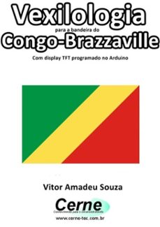 vexilologia para a bandeira do congo-brazzaville com display tft programado no arduino (ebook)-vitor amadeu souza-3410002579478