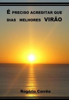 e preciso acreditar que dias melhores viro (ebook)-rogério corrêa-3410006482378