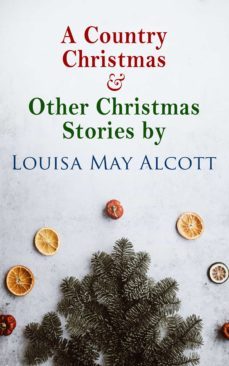 a country christmas &amp; other christmas stories by louisa may alcott (ebook)-louisa may alcott-4057664560278