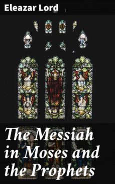 the messiah in moses and the prophets (ebook)-eleazar lord-4057664564078