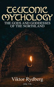 teutonic mythology: the gods and goddesses of the northland (vol. 1-3) (ebook)-4064066059378