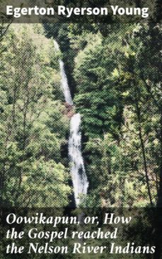 oowikapun, or, how the gospel reached the nelson river indians (ebook)-4064066177478