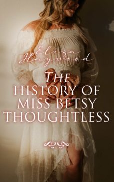 the history of miss betsy thoughtless (ebook)-eliza haywood-4064066388478