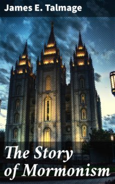 the story of mormonism (ebook)-james e. talmage-4064066432478