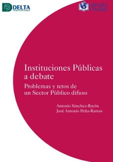 instituciones publicas a debate: problemas y retos de un sector publico difuso (ebook)-antonio sanchez bayon-4099995623178