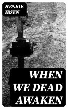 when we dead awaken (ebook)-henrik ibsen-8596547011378