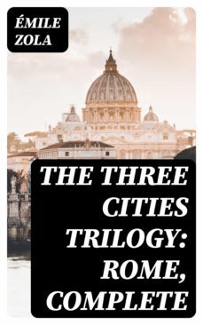 the three cities trilogy: rome, complete (ebook)-emile zola-8596547250678