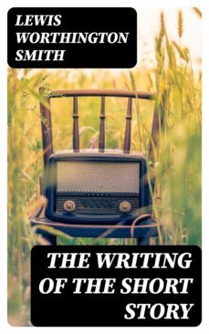 the writing of the short story (ebook)-lewis worthington smith-8596547344278