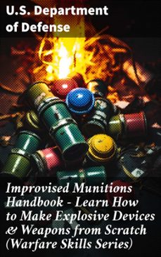 improvised munitions handbook  learn how to make explosive devices &amp; weapons from scratch (warfare skills series) (ebook)-8596547812678