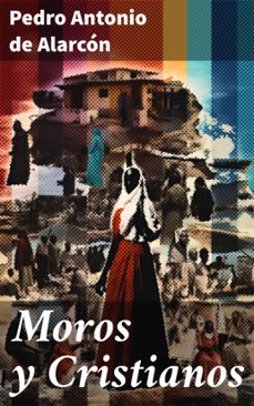 moros y cristianos (ebook)-pedro antonio de alarcon-8596547826378