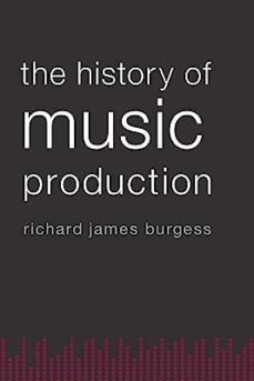 the history of music production-richard james burgess-9780199357178