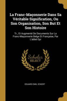 la franc-maonnerie dans sa vritable signification, ou son organisation, son but et son histoire-9780270392678