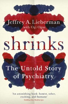 shrinks (ebook)-jeffrey a. lieberman-ogi ogas-9780297871378