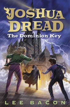 joshua dread: the dominion key (ebook)-lee bacon-9780385371278