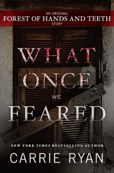 what once we feared: an original forest of hands and teeth story (ebook)-carrie ryan-9780385375078