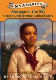 my america: message in the sky: cor ey s underground railroad diary, book three ( my america (hardcover)-sharon dennis wyeth-9780439370578