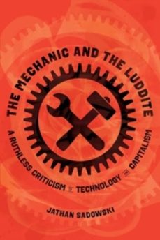 the mechanic and the luddite-dr. jathan sadowski-9780520398078